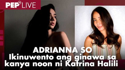 Adrianna So, for the first time, ikinuwento ang ginawa sa kanya noon ni Katrina Halili | PEP