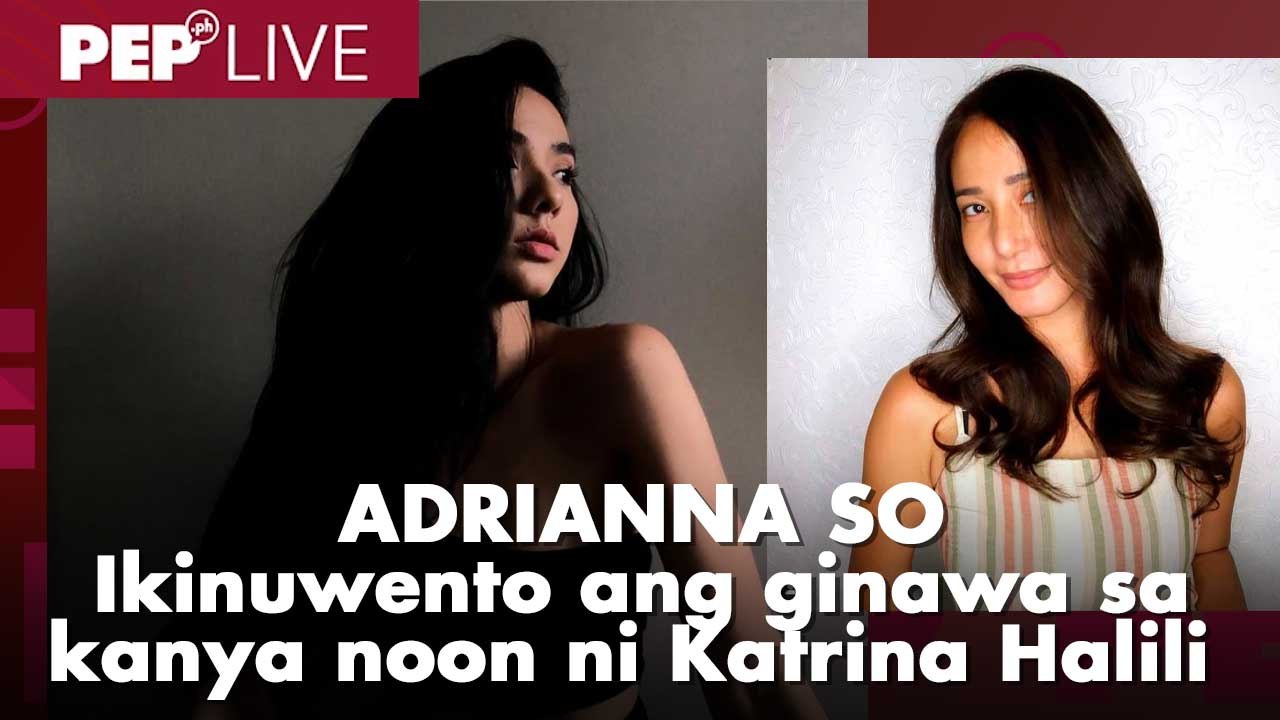 Adrianna So, for the first time, ikinuwento ang ginawa sa kanya noon ni Katrina Halili | PEP