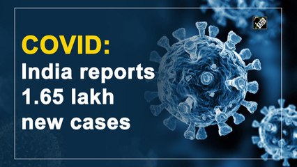 India reports 1.65 lakh new Covid-19 cases