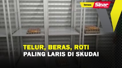 Telur, beras, roti paling laris di Skudai