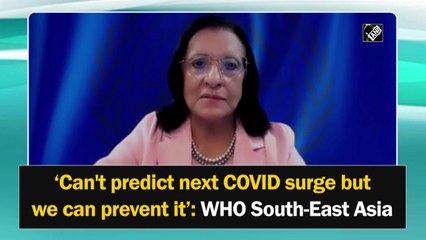 Can't predict next Covid surge but we can prevent it: WHO