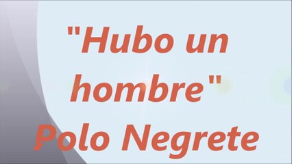 Hubo un hombre - Polo Negrete Letra