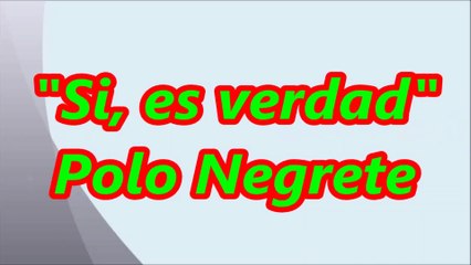 Si es verdad - Polo Negrete Letra