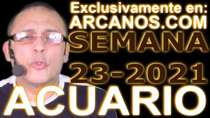 ACUARIO - Horóscopo ARCANOS.COM 30 de mayo al 5 de junio de 2021 - Semana 23