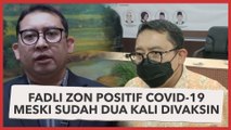 Fadli Zon Positif Covid-19 Meski Sudah Dua Kali Divaksin