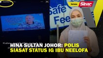 Hina Sultan Johor: Polis siasat status IG ibu Neelofa