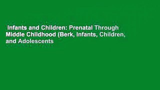 Infants and Children: Prenatal Through Middle Childhood (Berk, Infants, Children, and Adolescents
