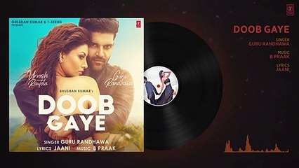 Doob Gaye (Audio) _ Guru Randhawa _ Urvashi Rautela _ Jaani, B Praak _ Remo D _ Bhushan K