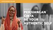 "LOVE,LEARN & SHARE" BE YOUR AUTHENTIC SELF - PERJUANGAN CINTA