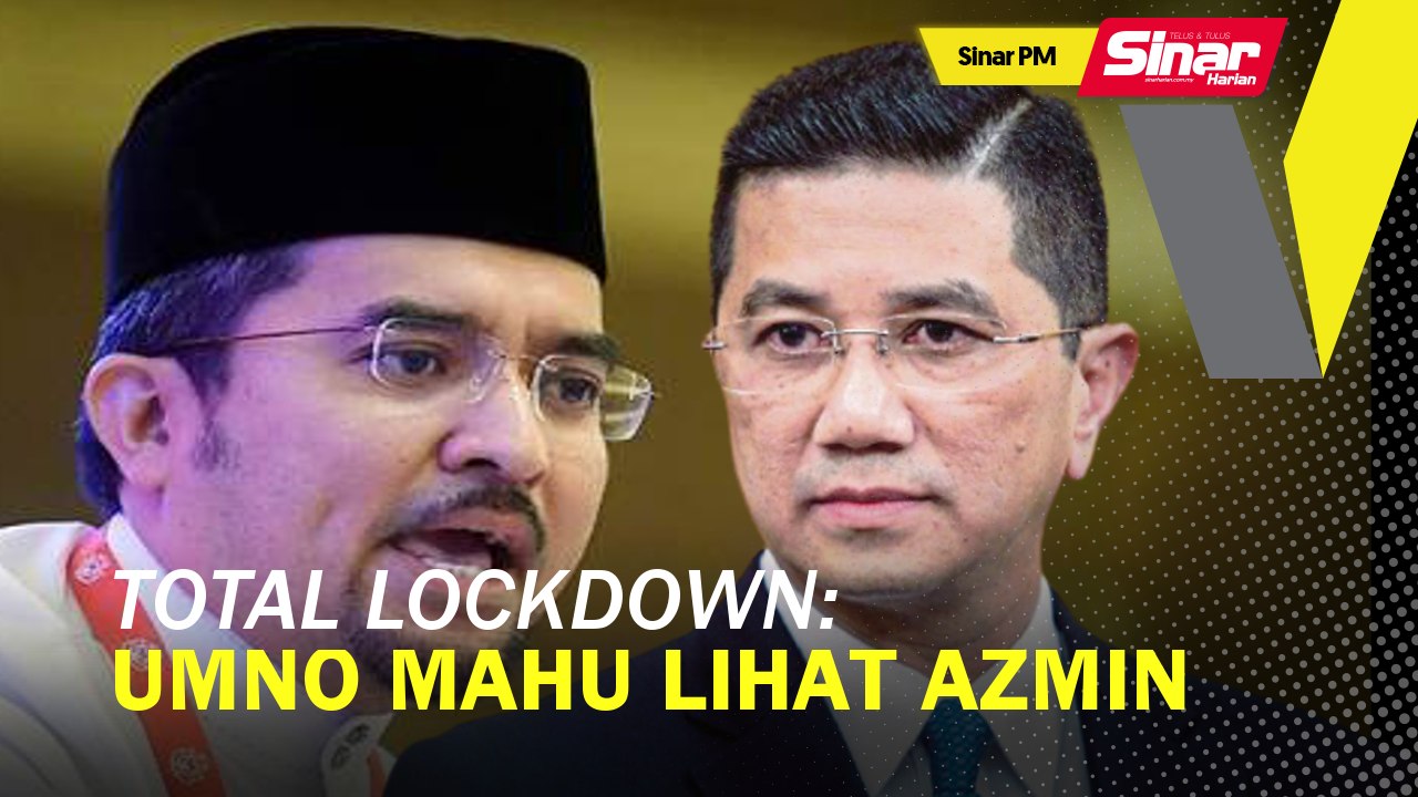 SINAR PM: Total lockdown: UMNO mahu lihat Azmin