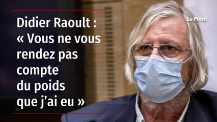 Didier Raoult - « Vous ne vous rendez pas compte du poids que j’ai eu »