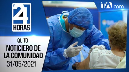 Noticias Ecuador : Noticiero 24 Horas 31/05/2021 (De la Comunidad Segunda Emisión)