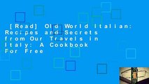 [Read] Old World Italian: Recipes and Secrets from Our Travels in Italy: A Cookbook  For Free