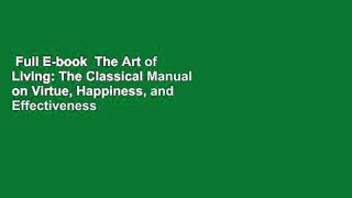 Full E-book  The Art of Living: The Classical Manual on Virtue, Happiness, and Effectiveness