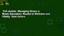 Full version  Managing Stress in Music Education: Routes to Wellness and Vitality  Best Sellers