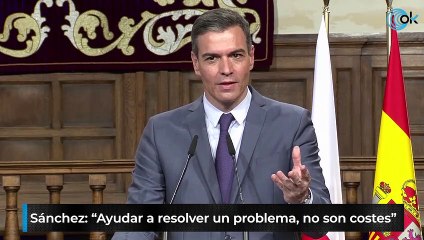 Sánchez: “Ayudar a resolver un problema, no son costes”