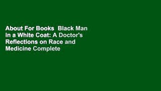 About For Books  Black Man in a White Coat: A Doctor's Reflections on Race and Medicine Complete