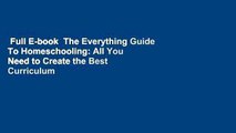 Full E-book  The Everything Guide To Homeschooling: All You Need to Create the Best Curriculum