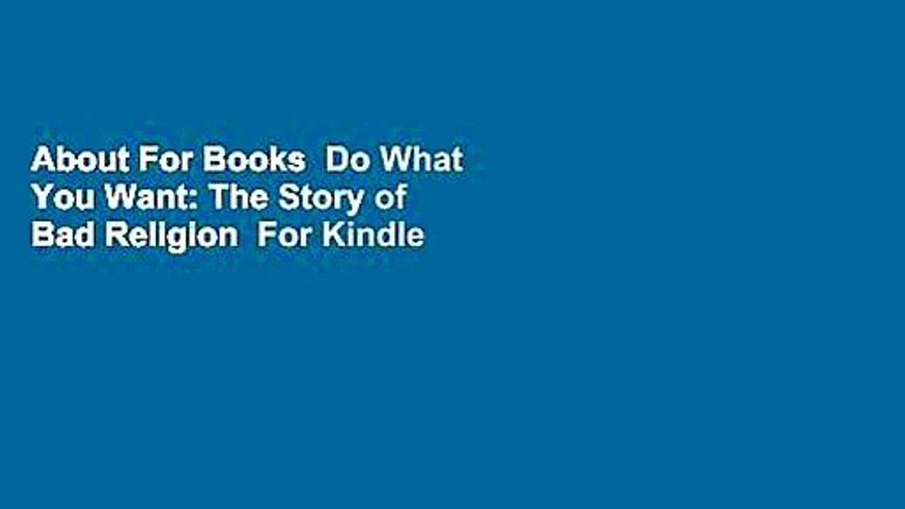 About For Books  Do What You Want: The Story of Bad Religion  For Kindle