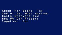 About For Books  The Sum of Us: What Racism Costs Everyone and How We Can Prosper Together  For