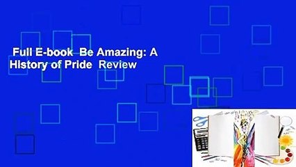Full E-book  Be Amazing: A History of Pride  Review