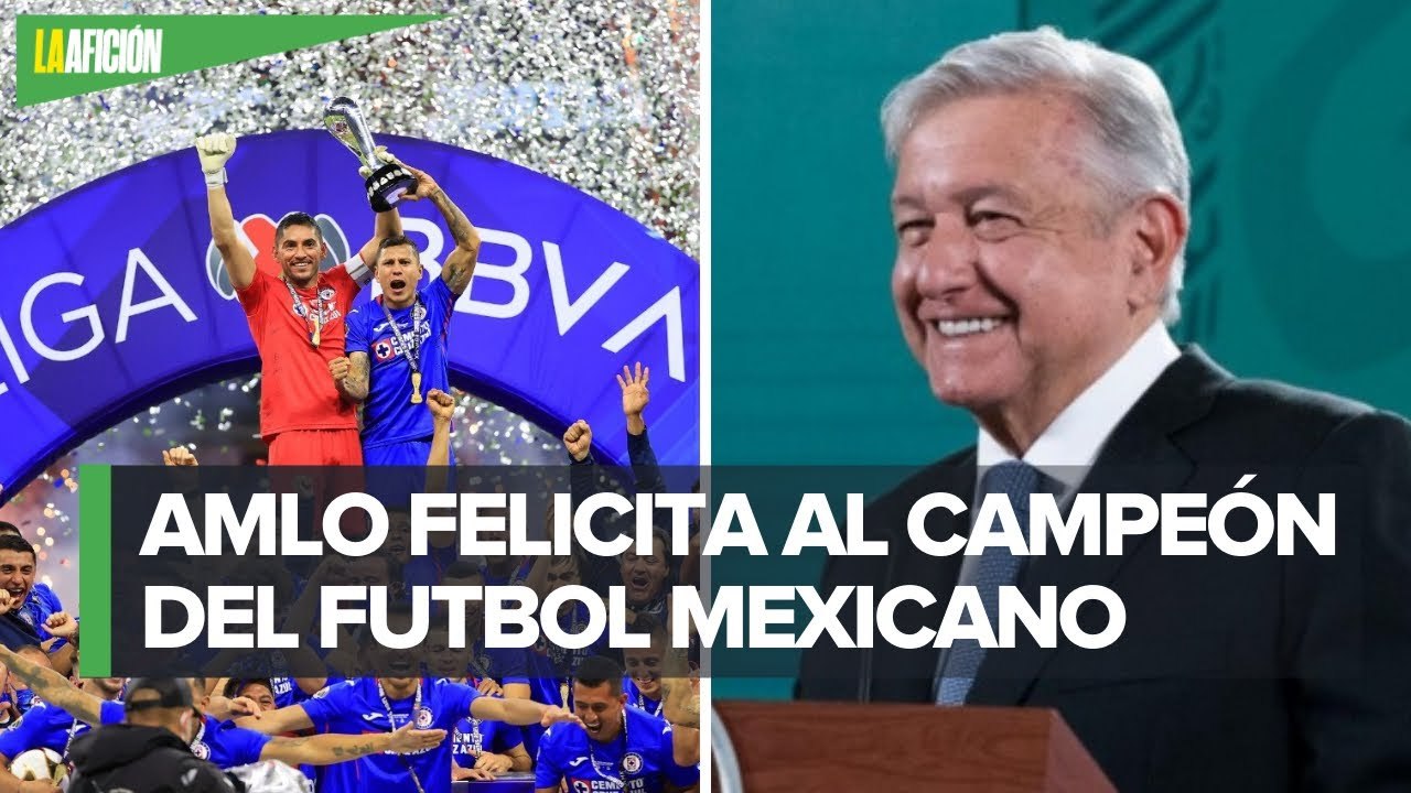 "Se acabó el embrujo": AMLO felicita al Cruz Azul por campeonato en la Liga MX