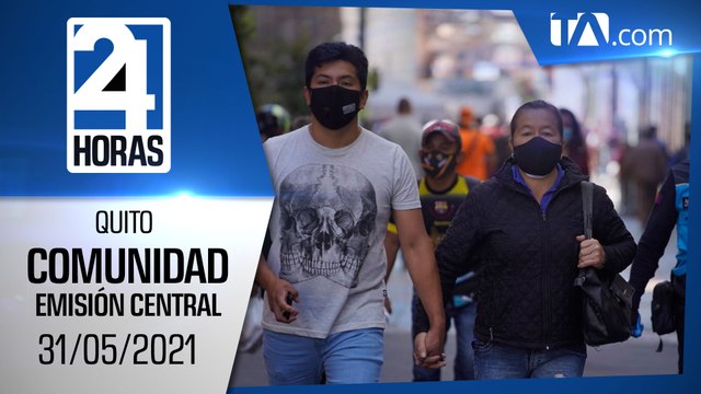 Noticias Quito: Noticiero 24 Horas 31/05/2021 (De la Comunidad - Emisión Central)
