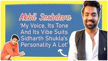 Akhil Sachdeva: ‘My Voice, Its Tone And Its Vibe Suits Sidharth Shukla’s Personality A Lot’