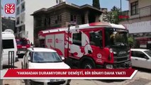 'Yakmadan duramıyorum' demişti, bir binayı daha yaktı