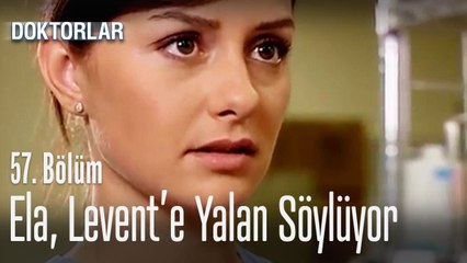 Ela, Levent'e yalan söylüyor - Doktorlar 57. Bölüm