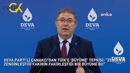 DEVA PARTİ’Lİ ÇANAKCI'DAN TÜİK'E 'BÜYÜME' TEPKİSİ: “ZENGİNİN ZENGİNLEŞTİĞİ FAKİRİN FAKİRLEŞTİĞİ BİR BÜYÜME BU”