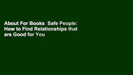 About For Books  Safe People: How to Find Relationships that are Good for You and Avoid Those That