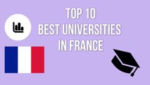 TOP 10 BEST UNIVERSITIES IN FRANCE / TOP 10 DES MEILLEURES UNIVERSITÉS DE FRANCE / TOP 10 MEJORES UNIVERSIDADES DE FRANCIA