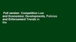 Full version  Competition Law and Economics: Developments, Policies and Enforcement Trends in the