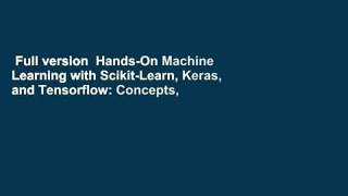 Full version  Hands-On Machine Learning with Scikit-Learn, Keras, and Tensorflow: Concepts,