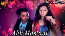 Akh Mastani | Haris Khan | Punjabi | Romantic