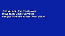 Full version  The Plantpower Way: Italia: Delicious Vegan Recipes from the Italian Countryside: A