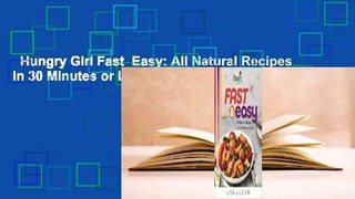 Hungry Girl Fast  Easy: All Natural Recipes in 30 Minutes or Less Complete