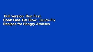 Full version  Run Fast. Cook Fast. Eat Slow.: Quick-Fix Recipes for Hangry Athletes Complete