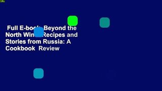 Full E-book  Beyond the North Wind: Recipes and Stories from Russia: A Cookbook  Review