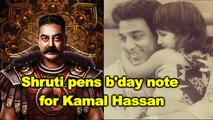 Shruti Hassan pens b'day wish for 'Baapuji' Kamal Hassan