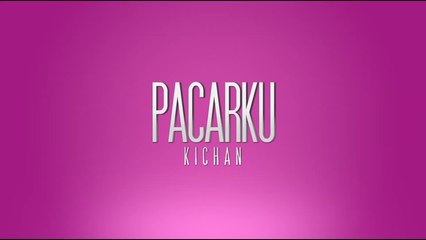 Kichan - Pacarku (Official Music Video)