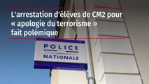 L'arrestation d'élèves de CM2 pour « apologie du terrorisme » fait polémique