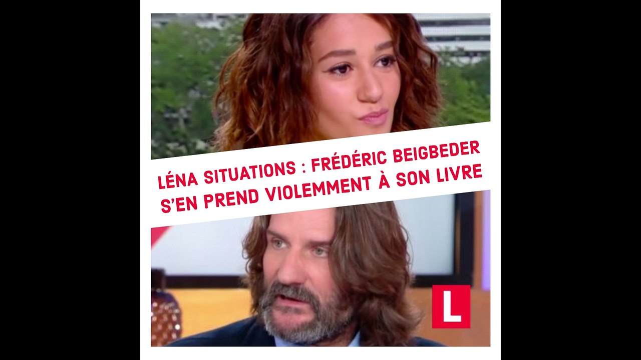 Léna Situations : Frédéric Beigbeder s’en prend violemment à son livre