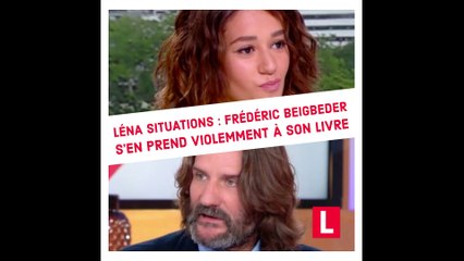 Léna Situations : Frédéric Beigbeder s’en prend violemment à son livre