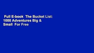 Full E-book  The Bucket List: 1000 Adventures Big & Small  For Free