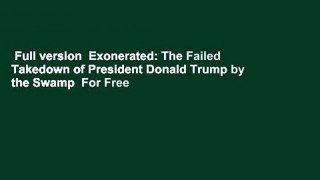Full version  Exonerated: The Failed Takedown of President Donald Trump by the Swamp  For Free