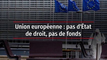 Union européenne : pas d'État de droit, pas de fonds