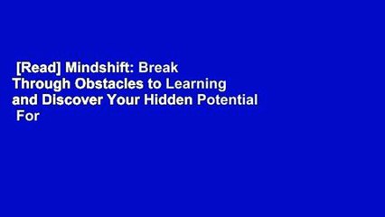 [Read] Mindshift: Break Through Obstacles to Learning and Discover Your Hidden Potential  For