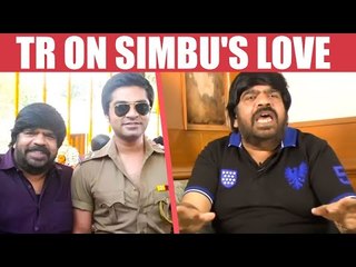 Reason Why Simbu is always in Love Controversies? - T R Opens up